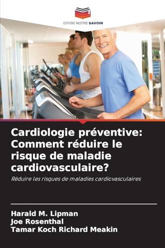 Cardiologie préventive: Comment réduire le risque de maladie cardiovasculaire?: Réduire les risques de maladies cardiovasculaires von Editions Notre Savoir