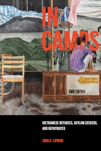 In Camps: Vietnamese Refugees, Asylum Seekers, and Repatriates (Critical Refugee Studies, Band 1) von University of California Press
