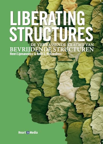 Liberating structures: de verrassende kracht van bevrijdende structuren von Heart Media