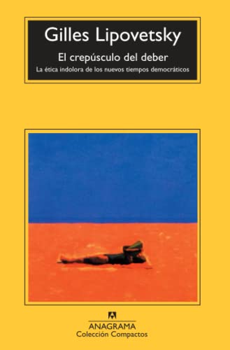 El crepúsculo del deber: La ética indolora de los nuevos tiempos democráticos (Compactos, Band 364) von ANAGRAMA