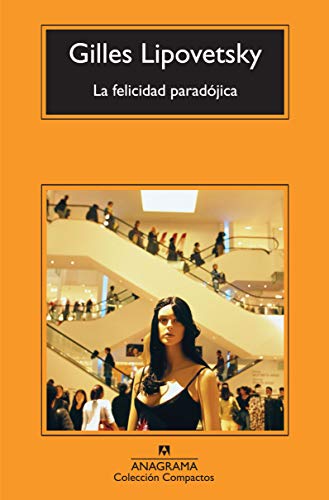 La felicidad paradójica : ensayo sobre la sociedad de hiperconsumo (Compactos, Band 529)