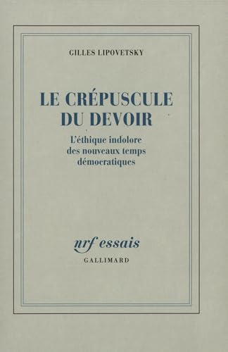 Le Crépuscule du devoir: L'éthique indolore des nouveaux temps démocratiques