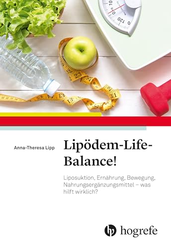 Lipödem-Life-Balance!: Liposuktion, Ernährung, Bewegung, Nahrungsergänzungsmittel - was hilft wirklich? von Hogrefe AG