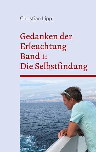 Gedanken der Erleuchtung: Band1 : Die Selbstfindung von BoD – Books on Demand