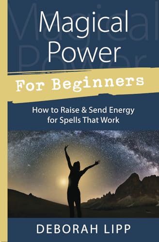 Magical Power for Beginners: How to Raise & Send Energy for Spells That Work (Llewellyn's for Beginners)