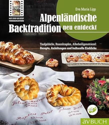 Alpenländische Backtradition neu entdeckt: Taufgebäcke, Rosenkrapfen, Allerheiligenstriezel: Rezepte, Anleitungen und kulturelle Einblicke Alpenländische Backtradition neu entdeckt: Taufgebäcke, Rosenkrapfen, Allerheiligenstriezel: Rezepte, Anleitungen und kulturelle Einblicke