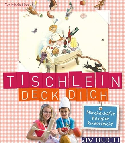 Tischlein deck' dich: Märchenhafte Rezepte kinderleicht (avBuch im Cadmos Verlag: im Cadmos Verlag)