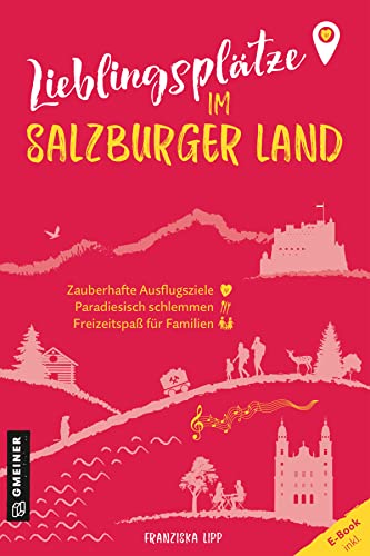 Lieblingsplätze im Salzburger Land: Aktual. Neuausgabe 2023 (Lieblingsplätze im GMEINER-Verlag): Orte für Herz, Leib und Seele von Gmeiner-Verlag