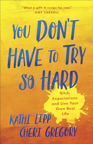 You Don't Have to Try So Hard: Ditch Expectations and Live Your Own Best Life