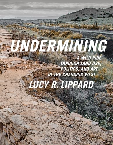 Undermining: A Wild Ride Through Land Use, Politics, and Art in the Changing West von The New Press