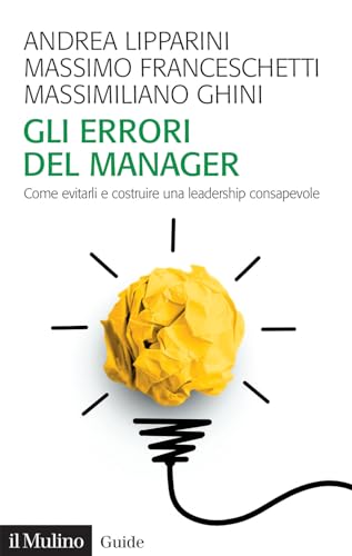 Gli errori del manager. Come evitarli e costruire una leadership consapevole (Guide) von Il Mulino