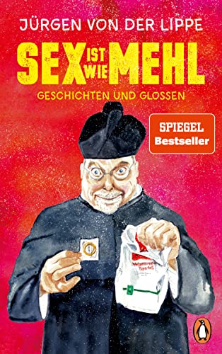 Sex ist wie Mehl: Geschichten und Glossen - Neues vom SPIEGEL-Bestsellerautor