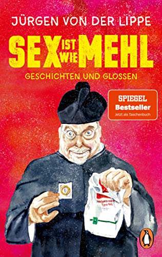 Sex ist wie Mehl: Geschichten und Glossen. Der Bestseller von Deutschlands Großmeister der Comedy – erstmals im Taschenbuch von Penguin Verlag