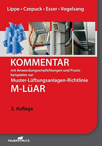 Kommentar zur M-LüAR: Mit Anwendungsempfehlungen und Praxisbeispielen zur Lüftungsanlagen-Richtlinie Kommentar zur M-LüAR: Mit Anwendungsempfehlungen und Praxisbeispielen zur Lüftungsanlagen-Richtlinie