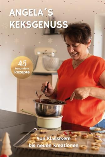 Angela´s Keksgenuss: Von Klassikern bis neuen Kreationen Angela´s Keksgenuss: Von Klassikern bis neuen Kreationen von Independently published