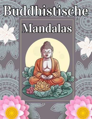 Buddhistische Mandalas: Ein zauberhaftes Malbuch zu innerer Gelassenheit und kreativem Glück. Entdecke die meditative Kunst des Ausmalens für mehr Achtsamkeit, Stressabbau und innere Harmonie Buddhistische Mandalas: Ein zauberhaftes Malbuch zu innerer Gelassenheit und kreativem Glück. Entdecke die meditative Kunst des Ausmalens für mehr Achtsamkeit, Stressabbau und innere Harmonie
