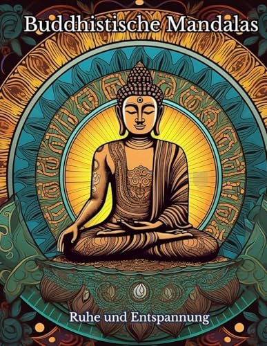 Buddhistische Mandalas: Ein zauberhaftes Malbuch zu innerer Gelassenheit und kreativem Glück. Entdecke die meditative Kunst des Ausmalens für mehr Achtsamkeit, Stressabbau und innere Harmonie Buddhistische Mandalas: Ein zauberhaftes Malbuch zu innerer Gelassenheit und kreativem Glück. Entdecke die meditative Kunst des Ausmalens für mehr Achtsamkeit, Stressabbau und innere Harmonie