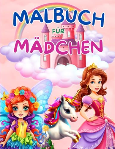 Malbuch für Mädchen: Beschäftigungsbuch mit über 50 Motiven wie Feen, Einhörner, Elfen, Meerjungfrauen und Prinzessinnen. Perfektes Geschenk für ... Förderung der Kreativität und Entwicklung. Malbuch für Mädchen: Beschäftigungsbuch mit über 50 Motiven wie Feen, Einhörner, Elfen, Meerjungfrauen und Prinzessinnen. Perfektes Geschenk für ... Förderung der Kreativität und Entwicklung. von Independently published