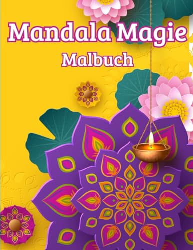 Mandala Magie: Mandala Malbuch für Erwachsene, mit 50 magischen und inspirierenden Motiven, für Entspannung, Stressabbau und Achtsamkeit. Mandala Magie: Mandala Malbuch für Erwachsene, mit 50 magischen und inspirierenden Motiven, für Entspannung, Stressabbau und Achtsamkeit. von Independently published