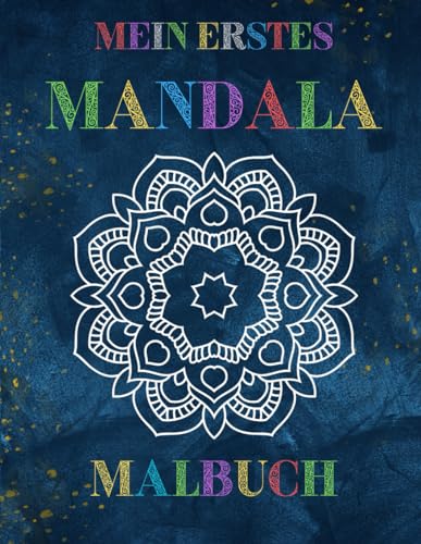 Mein erstes Mandala Malbuch: Malbuch mit einfachen Mandala-Mustern für Kinder, Erwachsene oder Senioren, mit 50 Designs zum Ausmalen, Entspannen und Fördern der Kreativität. Mein erstes Mandala Malbuch: Malbuch mit einfachen Mandala-Mustern für Kinder, Erwachsene oder Senioren, mit 50 Designs zum Ausmalen, Entspannen und Fördern der Kreativität.