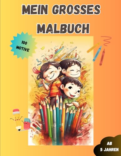 Mein großes Malbuch: 100 verschiedene Motive für stundenlangen Ausmalspaß Mein großes Malbuch: 100 verschiedene Motive für stundenlangen Ausmalspaß von Independently published