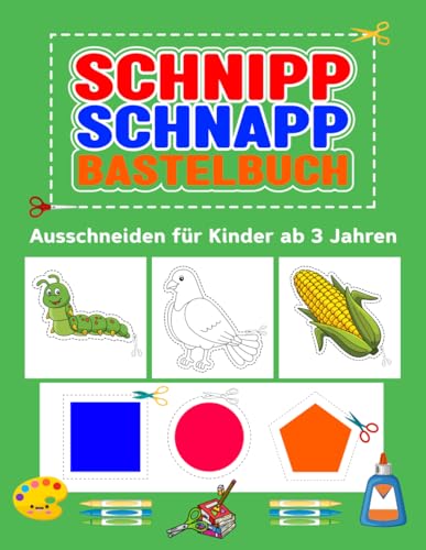 Schnipp Schnapp Bastelbuch: Ausschneiden für Kinder ab 3 Jahren, der Bastelspaß zum Malen, schneiden, kleben lernen für Mädchen und Jungen. Schnipp Schnapp Bastelbuch: Ausschneiden für Kinder ab 3 Jahren, der Bastelspaß zum Malen, schneiden, kleben lernen für Mädchen und Jungen. von Independently published