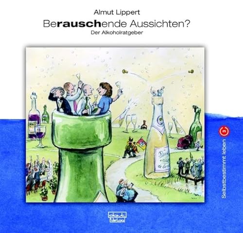 Berauschende Aussichten?: Der Alkoholratgeber (Selbstbestimmt leben) von dgvt-Verlag