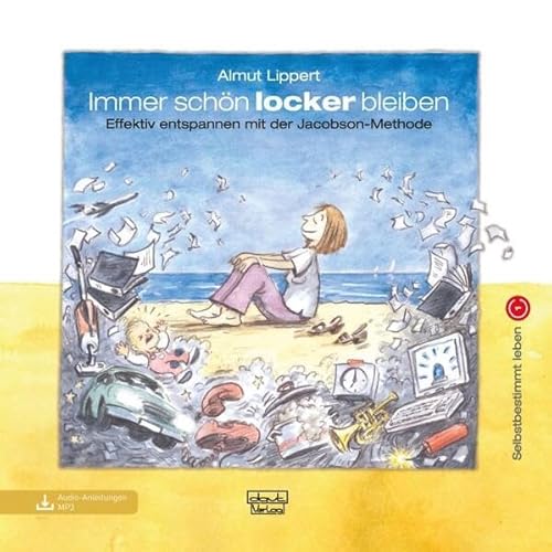 Immer schön locker bleiben: Effektiv entspannen mit der Jacobson-Methode (Selbstbestimmt leben) von dgvt-Verlag