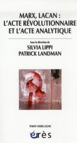 Marx, Lacan : l'acte révolutionnaire et l'acte analytique: Colloque de Cerisy