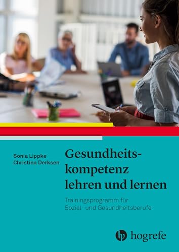 Gesundheitskompetenz lehren und lernen: Trainingsprogramm für Sozial- und Gesundheitsberufe von HOGREFE (VORM. VERLAG HANS HUBER )