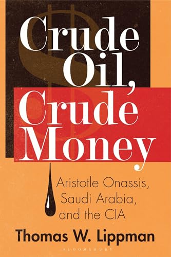 Crude Oil, Crude Money: Aristotle Onassis, Saudi Arabia, and the CIA von Bloomsbury Academic