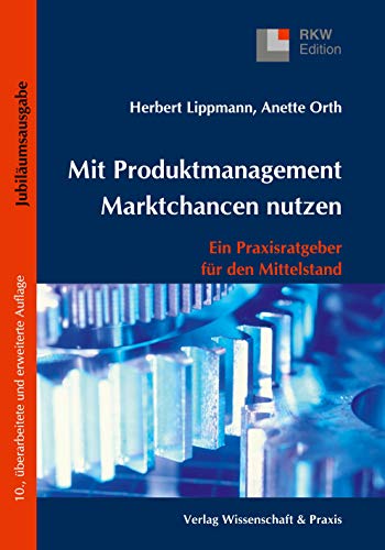 Mit Produktmanagement Marktchancen nutzen.: Ein Praxisratgeber für den Mittelstand. (RKW-Edition)