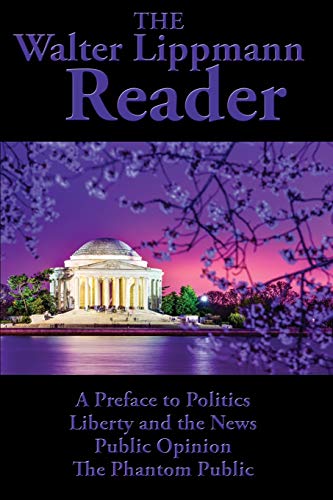 The Walter Lippmann Reader: A Preface to Politics, Liberty and the News, Public Opinion, The Phantom Public von Wilder Publications