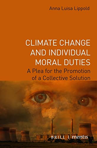 Climate Change and Individual Moral Duties: A Plea for the Promotion of a Collective Solution von Mentis