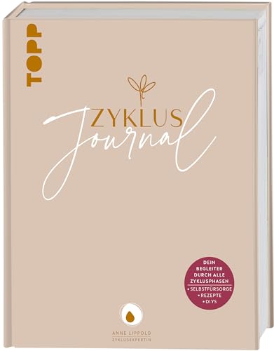 Zyklus-Journal. Dein Begleiter durch alle Zyklusphasen.: Selbstfürsorge. Rezepte. DIYs. Von Zyklusexpertin Anne Lippold aka @fraulichkeit von Frech