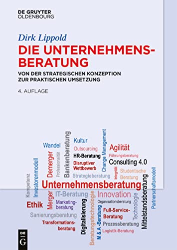 Die Unternehmensberatung: Von der strategischen Konzeption zur praktischen Umsetzung von De Gruyter Oldenbourg