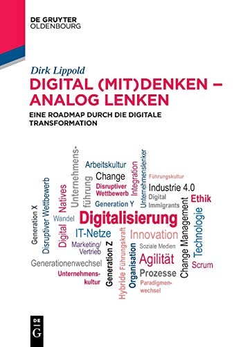Digital (mit)denken – analog lenken: Eine Roadmap durch die Digitale Transformation (De Gruyter Studium)