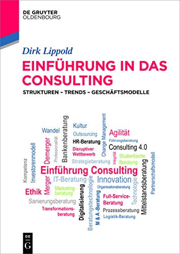 Einführung in das Consulting: Strukturen – Trends – Geschäftsmodelle (De Gruyter Studium)