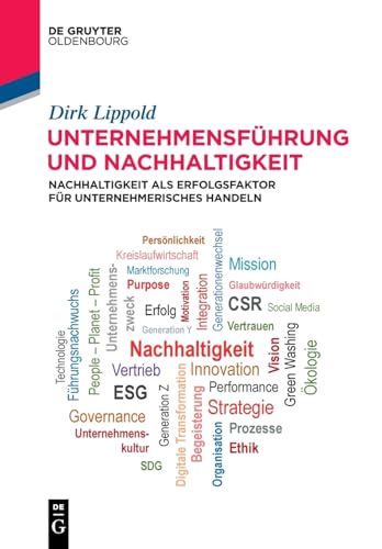 Unternehmensführung und Nachhaltigkeit: Nachhaltigkeit als Erfolgsfaktor für unternehmerisches Handeln (De Gruyter Studium)