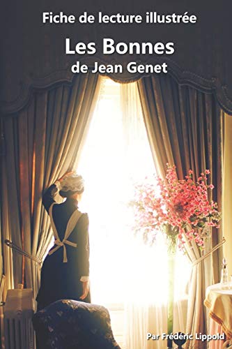 Fiche de lecture illustrée - Les Bonnes, de Jean Genet: Résumé et analyse complète de l'œuvre: Résumé et analyse complète de l'oeuvre