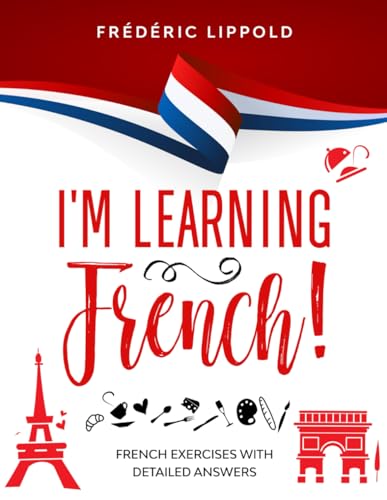 I'm learning French!: French exercises with detailed answers (A2, B1 - Pre-Intermediate) von Independently Published