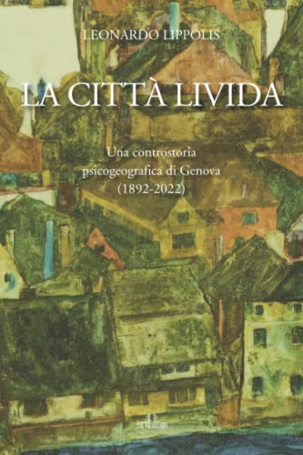 La città livida: Una controstoria psicogeografica di Genova (1892-2022) von De Ferrari