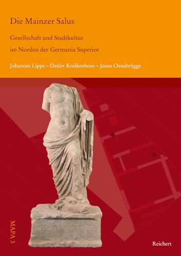 Die Mainzer Salus: Gesellschaft und Stadtkultur im Norden der Germania Superior (Material Appropriation Processes In Antiquity)