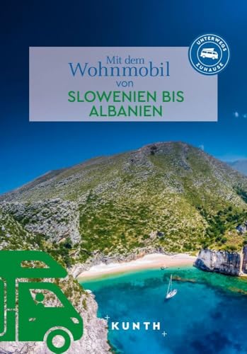 KUNTH Mit dem Wohnmobil von Slowenien bis Albanien: Unterwegs Zuhause (KUNTH Mit dem Wohnmobil unterwegs) von KUNTH Verlag