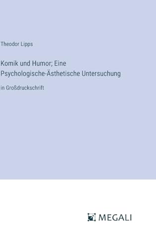 Komik und Humor; Eine Psychologische-Ästhetische Untersuchung: in Großdruckschrift von Megali Verlag