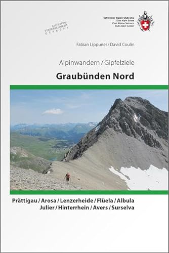 Graubünden Nord: Alpinwandern Prättigau/ Arosa/ Lenzerheide/ Flüela/ Albula/ Julier/ Hinterrhein/ Avers/ Surselva