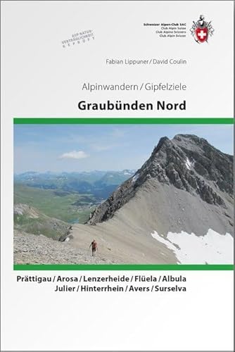 Graubünden Nord: Alpinwandern Prättigau/ Arosa/ Lenzerheide/ Flüela/ Albula/ Julier/ Hinterrhein/ Avers/ Surselva von SAC