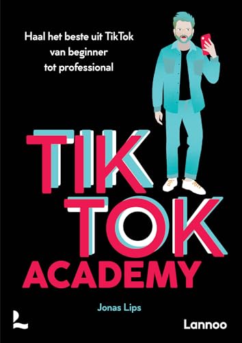 TikTok Academy: haal het beste uit TikTok van beginner tot professional von Lannoo