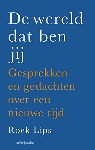 De wereld dat ben jij: gesprekken en gedachten over een nieuwe tijd von Ambo|Anthos