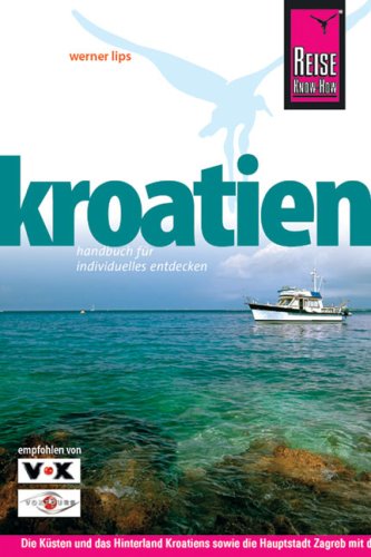 Kroatien. Reisehandbuch: Die Küsten und das Hinterland Kroatiens sowie die Hauptstadt Zagreb entdecken von Reise Know-How